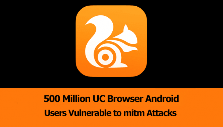 500 Million UC Browser Android Users are Vulnerable to Man-in-the-Middle Attacks